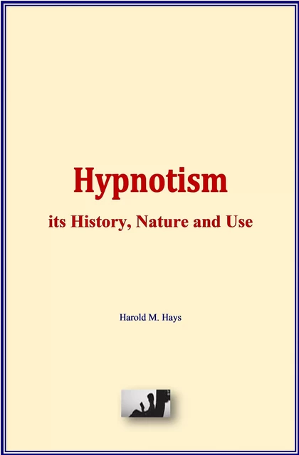 Hypnotism: its History, Nature and Use - Harold M. Hays - LM Publishers