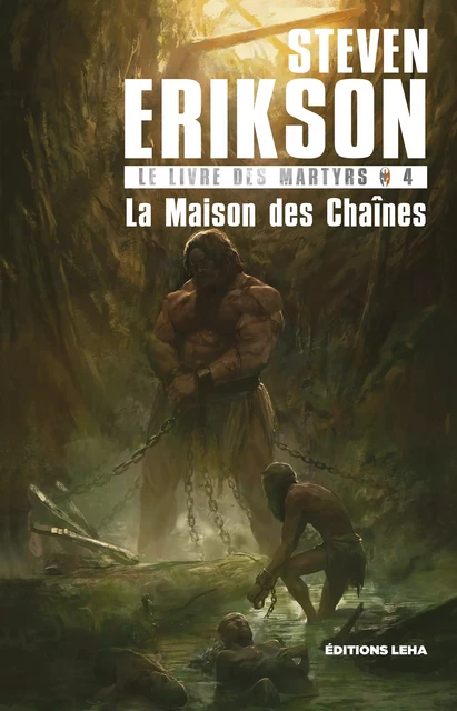 La Maison des Chaînes - Steven Erikson - Éditions Leha