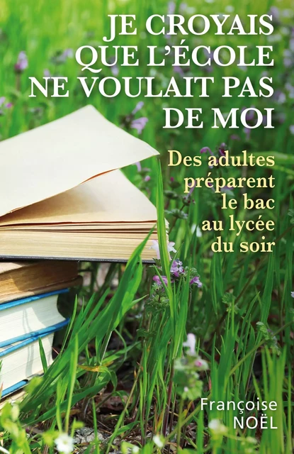 Je croyais que l'école ne voulait pas de moi - Françoise Noël - Librinova