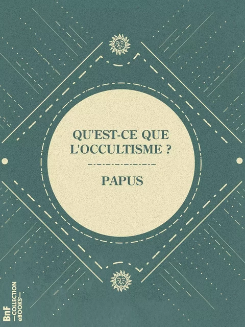 Qu'est-ce que l'occultisme ? -  Papus - BnF collection ebooks