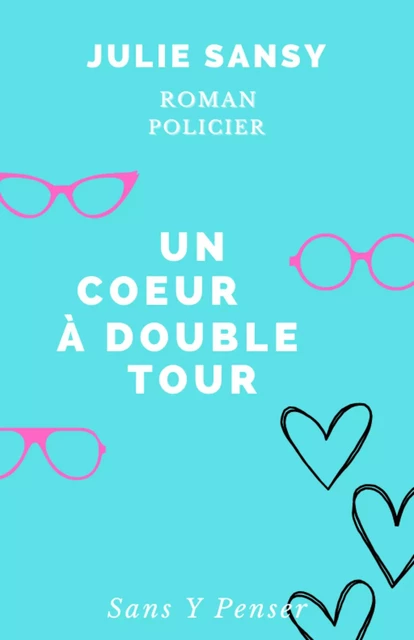 Un cœur à double tour - Julie Sansy - Librinova