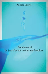 Souviens-toi... Le jour d'avant tu étais un dauphin