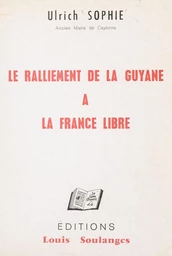 Le ralliement de la Guyane à la France libre, 16-17 mars 1943