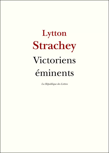 Victoriens éminents - Lytton Strachey - République des Lettres