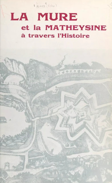 La Mure et la Matheysine à travers l'histoire - Victor Miard - FeniXX réédition numérique