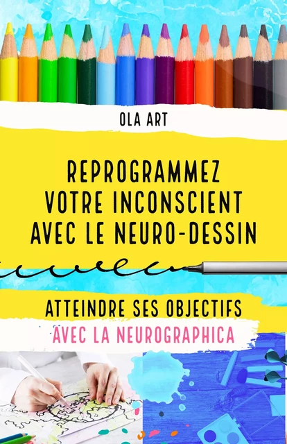 Reprogrammez votre inconscient avec le neuro-dessin - Ola Art - Librinova