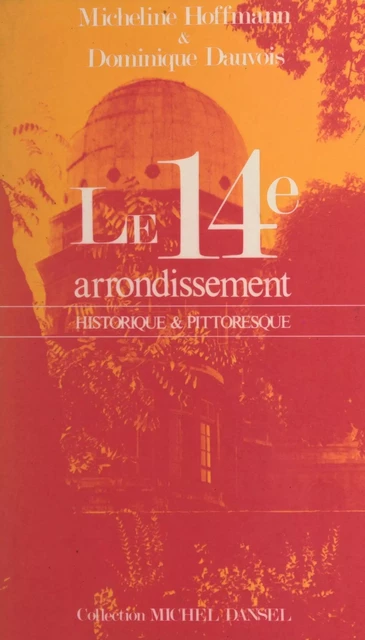 Le 14e arrondissement - Dominique Dauvois, Micheline Hoffmann - FeniXX réédition numérique