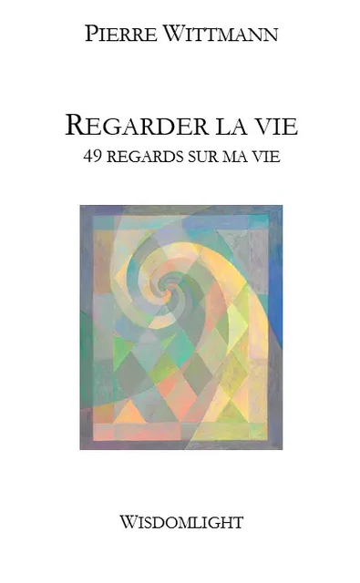 Regarder la vie - Pierre Wittmann - Librinova