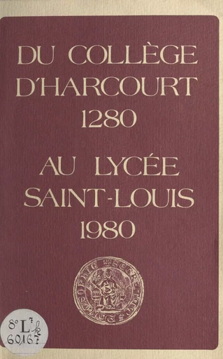 Du Collège d'Harcourt, 1280, au Lycée Saint-Louis, 1980 - M. Euvrard, E. Fusellier - FeniXX réédition numérique