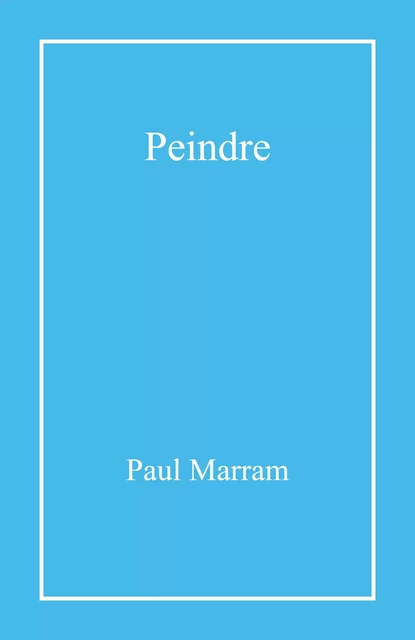 Peindre - Paul Marram - Librinova