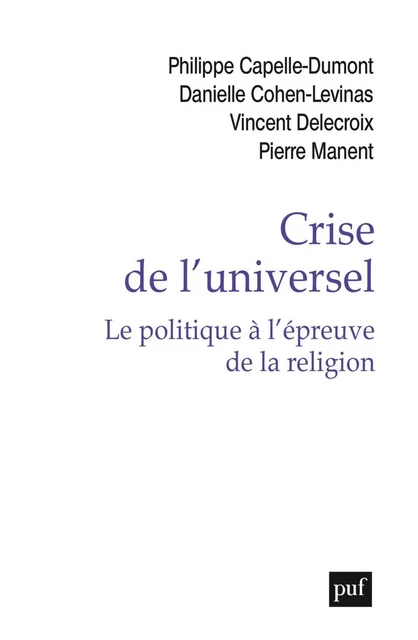 Crise de l'universel. Le politique à l'épreuve de la religion - Danielle Cohen-Levinas, Philippe Capelle-Dumont, Vincent Delecroix - Humensis