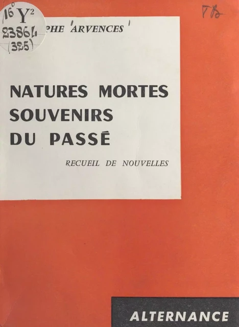 Natures mortes, souvenirs du passé - Rodolphe Arvences - FeniXX réédition numérique