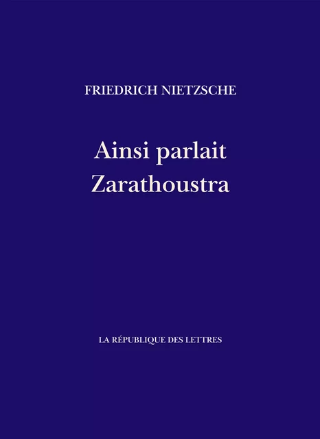 Ainsi parlait Zarathoustra - Friedrich Nietzsche - République des Lettres