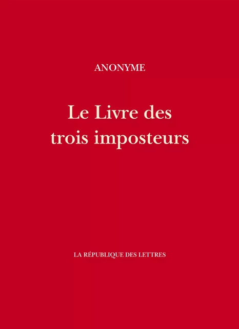 Le Livre des trois imposteurs - Anonyme Anonyme - République des Lettres