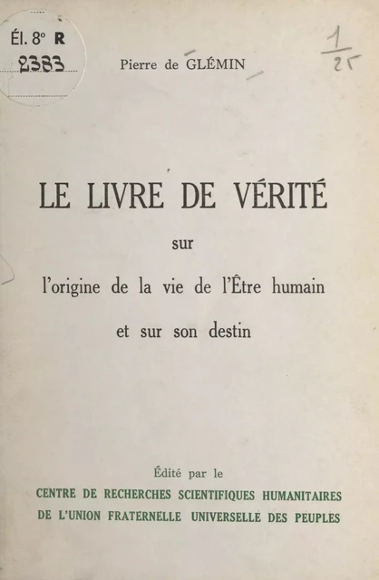 Le livre de vérité sur l'origine de la vie de l'être humain et sur son destin - Pierre de Glémin - FeniXX réédition numérique