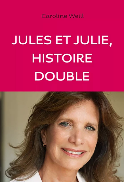 Jules et Julie - Histoire double - Caroline Weill - Éditions Anne Carrière