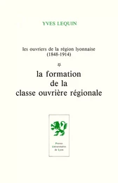 Les Ouvriers de la région lyonnaise (1848-1914) - Volume 1