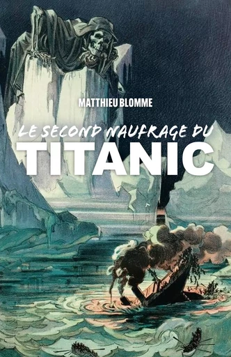 Le Second Naufrage du Titanic - Matthieu BLOMME - Librinova