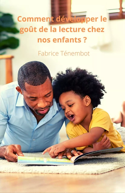 Comment développer  le goût de la lecture chez nos enfants ? - Fabrice Tenembot - Librinova