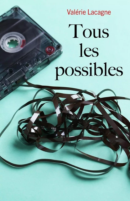 Tous les possibles - Valérie Lacagne - Librinova