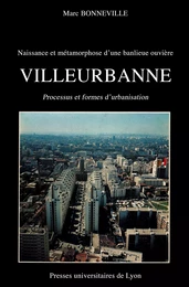 Naissance et métamorphose d’une banlieue ouvrière : Villeurbanne