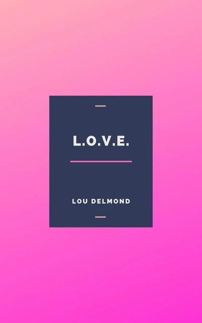 L.O.V.E. - Lou Delmond - Librinova