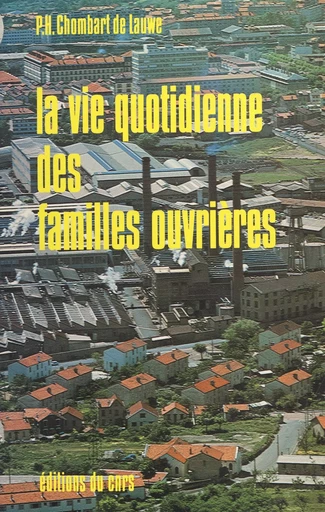 La vie quotidienne des familles ouvrières - Paul-Henry Chombart de Lauwe - FeniXX réédition numérique