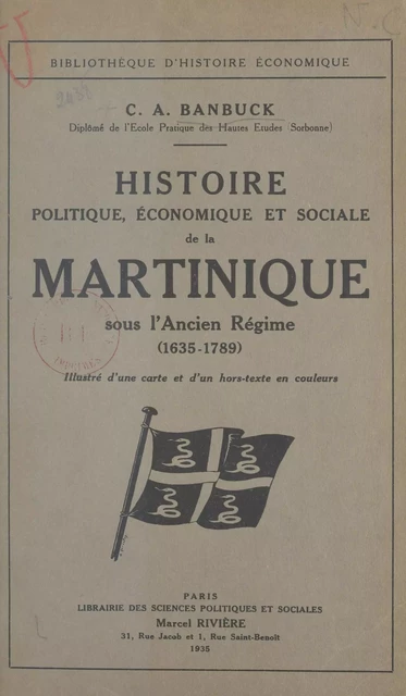 Histoire politique, économique et sociale de la Martinique sous l'Ancien Régime - C. A. Banbuck - FeniXX réédition numérique