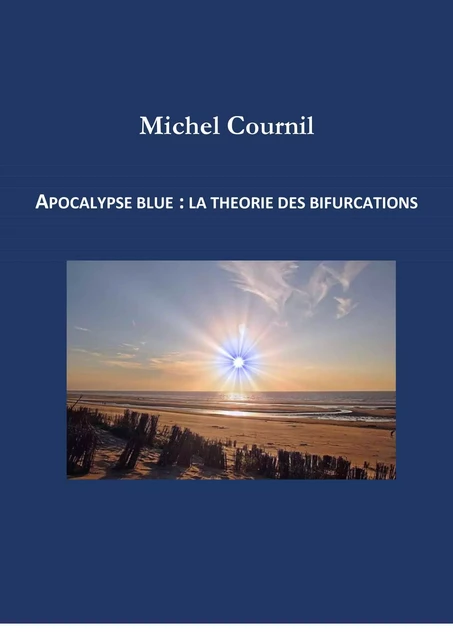 Apocalypse Blue :  la théorie  des bifurcations - Michel Cournil - Librinova