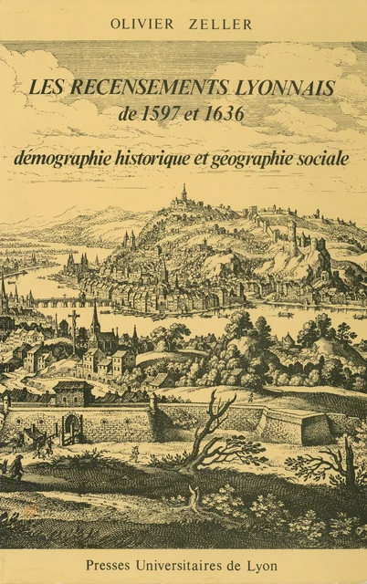 Les Recensements lyonnais de 1597 et 1636 - Olivier Zeller - Presses universitaires de Lyon