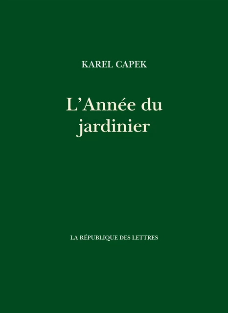 L'année du jardinier - Karel Capek - République des Lettres