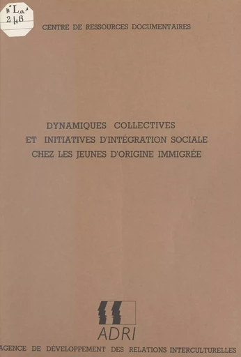 Dynamiques collectives et initiatives d'intégration sociale chez les jeunes d'origine immigrée - Adil Jazouli - FeniXX réédition numérique