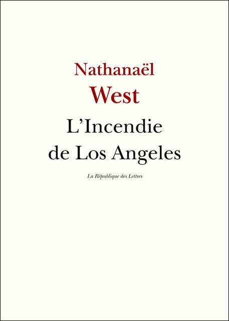 L'Incendie de Los Angeles - Nathanaël West - République des Lettres