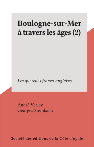 Boulogne-sur-Mer à travers les âges (2) - André Verley - FeniXX rédition numérique