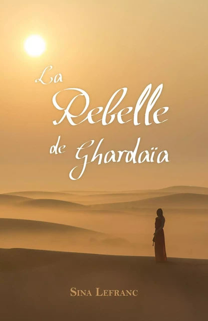 La Rebelle de Ghardaïa - Sina Lefranc - Librinova