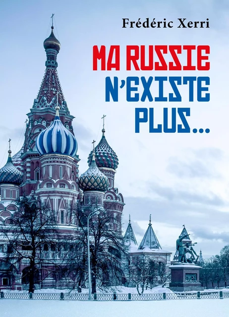 Ma Russie  n'existe plus… - Frédéric Xerri - Librinova