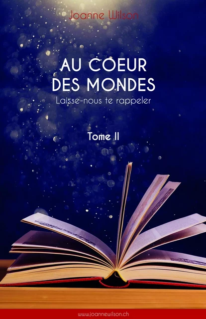 Au cœur des mondes, tome II - Joanne Wilson - Librinova