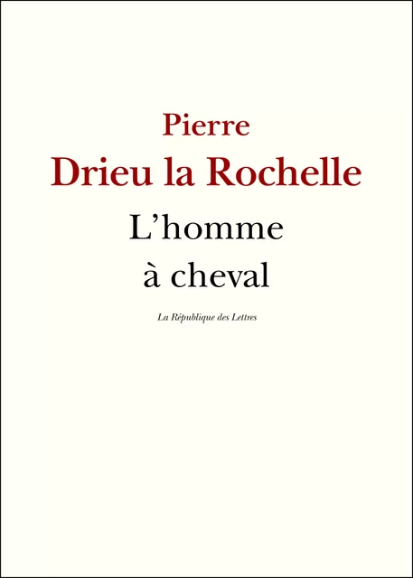 L'Homme à cheval - Pierre Drieu La Rochelle - République des Lettres