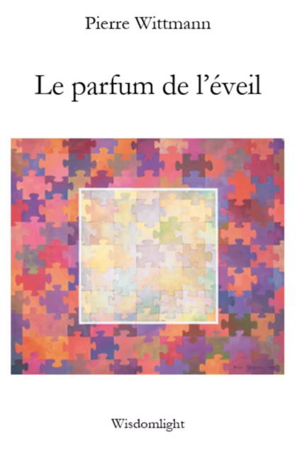 Le Parfum de l'éveil - Pierre Wittmann - Librinova