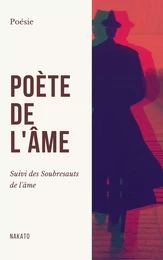 Poète de l'âme, suivi des Soubresauts de l'âme