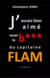 J'aurais bien aimé sucer la b***  du capitaine Flam