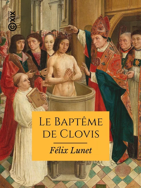 Le Baptême de Clovis et la vocation de la France - Félix Lunet - Collection XIX