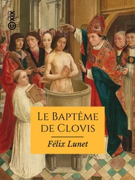 Le Baptême de Clovis et la vocation de la France