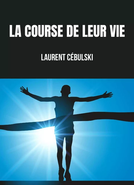 La Course de leur vie - Laurent CEBULSKI - Librinova