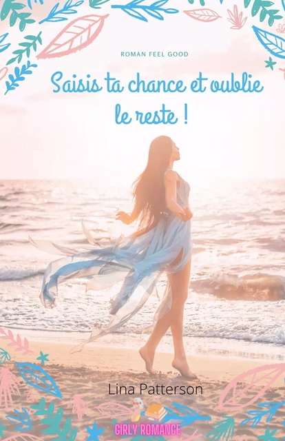 Saisis ta chance  et oublie le reste ! - Lina Patterson - Librinova