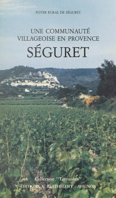 Séguret, une communauté villageoise en Provence -  Foyer rural de Séguret - FeniXX réédition numérique