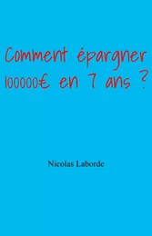 Comment épargner 100 000 € en 7 ans ?