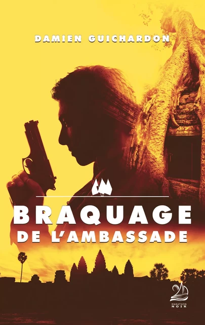 Braquage de l'ambassade - Damien Guichardon - Marathon Editions