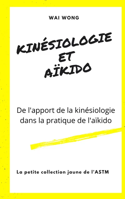 Kinésiologie et Aïkido - ASTM Ecole, Wai Wong - Librinova