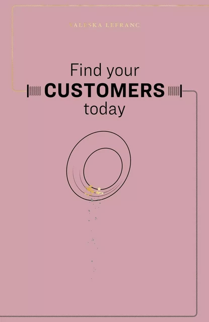 Find Your Customers Today - Valeska Lefranc - Librinova